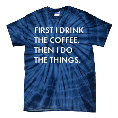 First I Drink Coffee Then I Do Things Tie-Dye T-Shirt