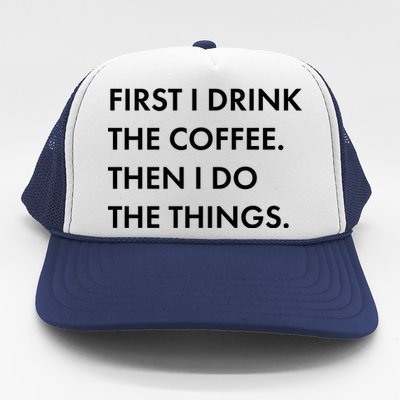 First I Drink Coffee Then I Do Things Trucker Hat