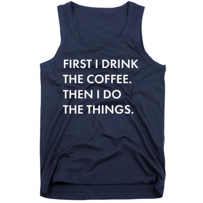 First I Drink Coffee Then I Do Things Tank Top