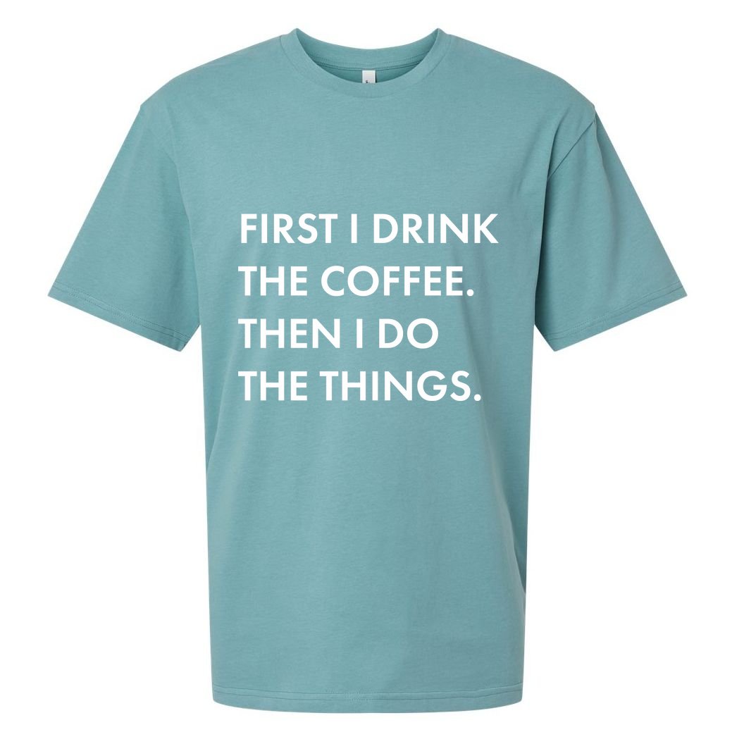 First I Drink Coffee Then I Do Things Sueded Cloud Jersey T-Shirt