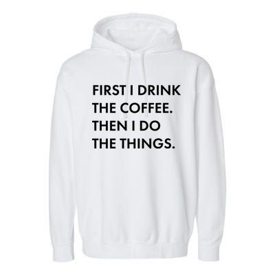 First I Drink Coffee Then I Do Things Garment-Dyed Fleece Hoodie