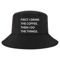 First I Drink Coffee Then I Do Things Funny Cool Comfort Performance Bucket Hat