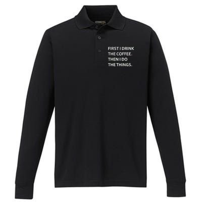 First I Drink Coffee Then I Do Things Funny Performance Long Sleeve Polo