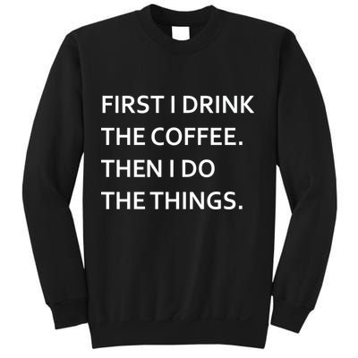 First I Drink Coffee Then I Do Things Funny Sweatshirt