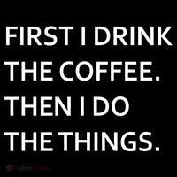 First I Drink Coffee Then I Do Things Funny Tall T-Shirt