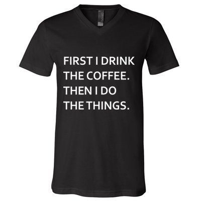 First I Drink Coffee Then I Do Things Funny V-Neck T-Shirt