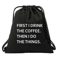 First I Drink Coffee Then I Do Things Funny Drawstring Bag