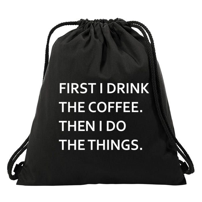 First I Drink Coffee Then I Do Things Funny Drawstring Bag