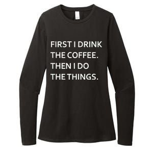 First I Drink Coffee Then I Do Things Funny Womens CVC Long Sleeve Shirt