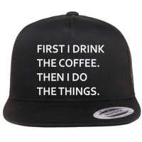 First I Drink Coffee Then I Do Things Funny Flat Bill Trucker Hat