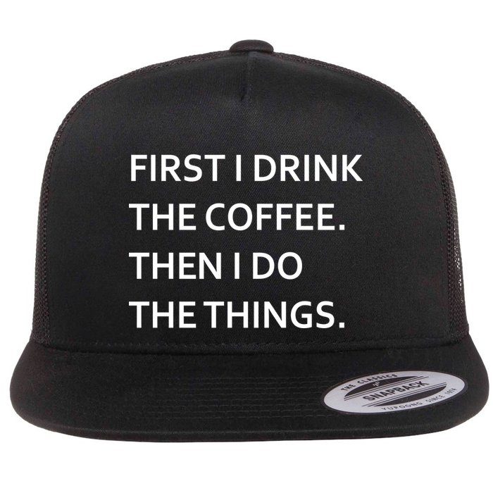First I Drink Coffee Then I Do Things Funny Flat Bill Trucker Hat