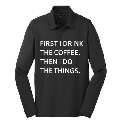 First I Drink Coffee Then I Do Things Funny Silk Touch Performance Long Sleeve Polo