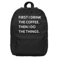 First I Drink Coffee Then I Do Things Funny 16 in Basic Backpack
