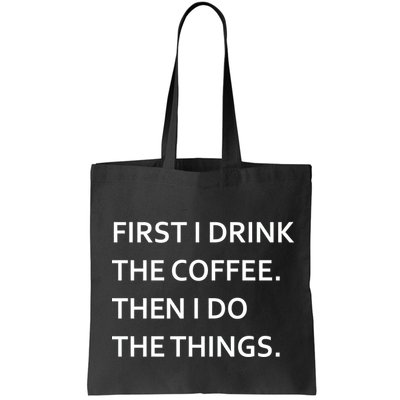 First I Drink Coffee Then I Do Things Funny Bag