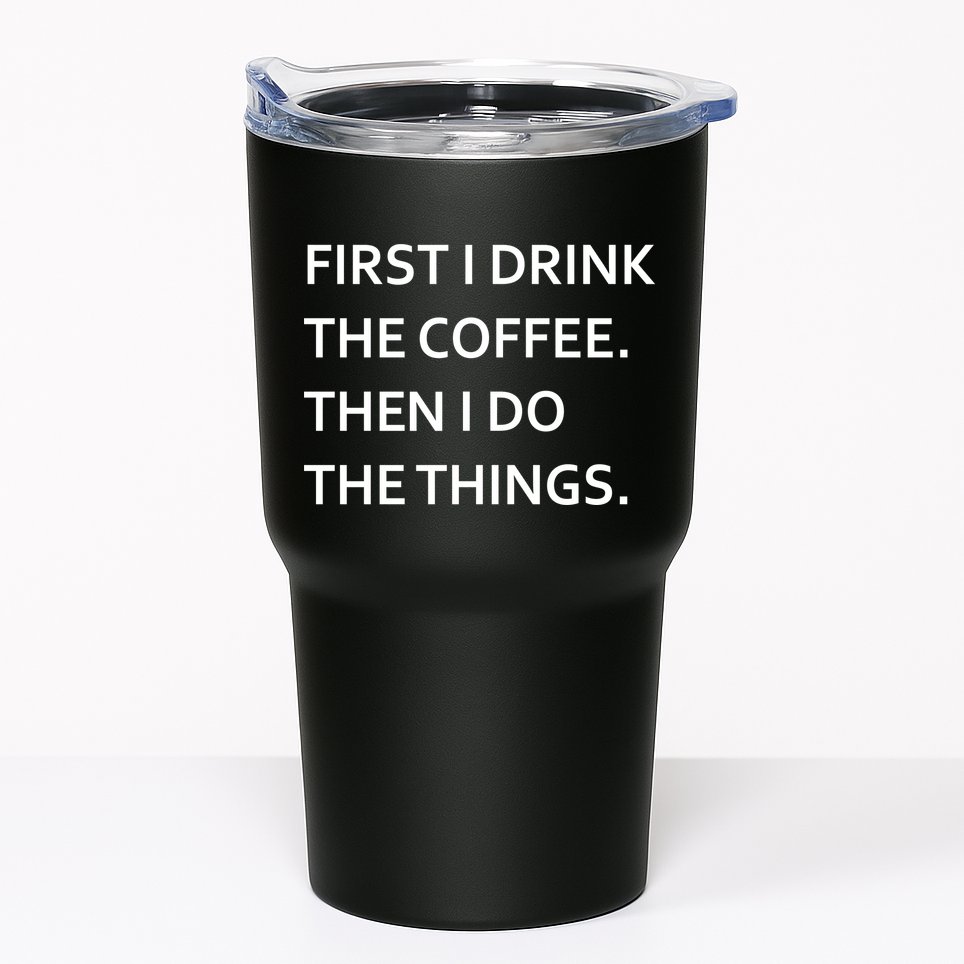 First I Drink Coffee Then I Do Things Funny Tumbler