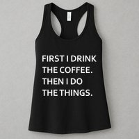 First I Drink Coffee Then I Do Things Funny Womens Tank Top