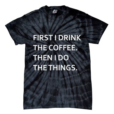 First I Drink Coffee Then I Do Things Funny Tie-Dye T-Shirt