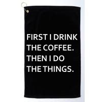 First I Drink Coffee Then I Do Things Funny Golf Towel
