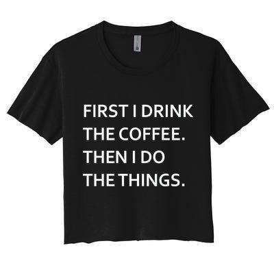 First I Drink Coffee Then I Do Things Funny Crop Top