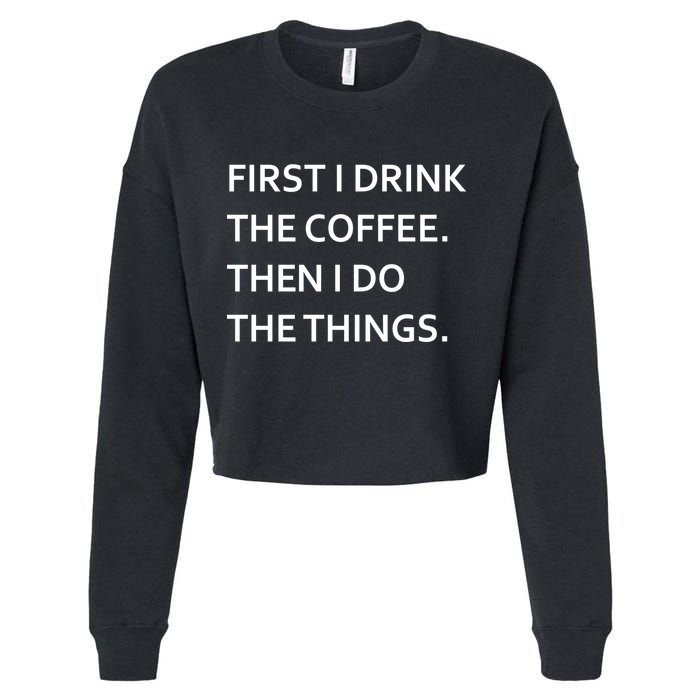 First I Drink Coffee Then I Do Things Funny Cropped Pullover Crew