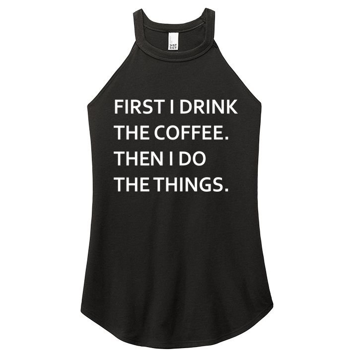 First I Drink Coffee Then I Do Things Funny Women's Perfect Tri Rocker Tank