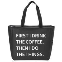 First I Drink Coffee Then I Do Things Funny Zip Tote Bag