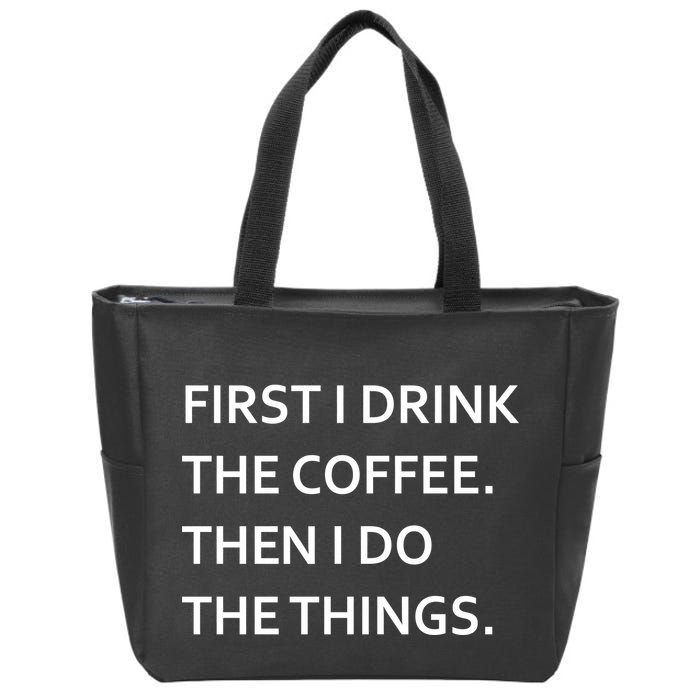 First I Drink Coffee Then I Do Things Funny Zip Tote Bag