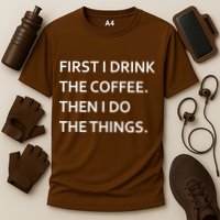 First I Drink Coffee Then I Do Things Funny Cooling Performance Crew T-Shirt