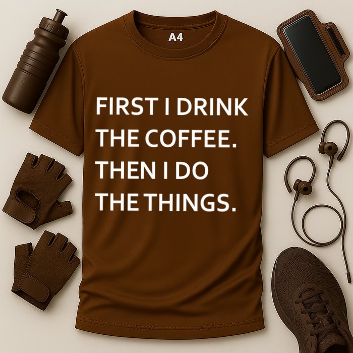 First I Drink Coffee Then I Do Things Funny Cooling Performance Crew T-Shirt