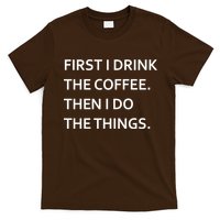 First I Drink Coffee Then I Do Things Funny T-Shirt