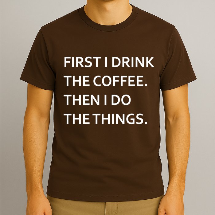 First I Drink Coffee Then I Do Things Funny T-Shirt
