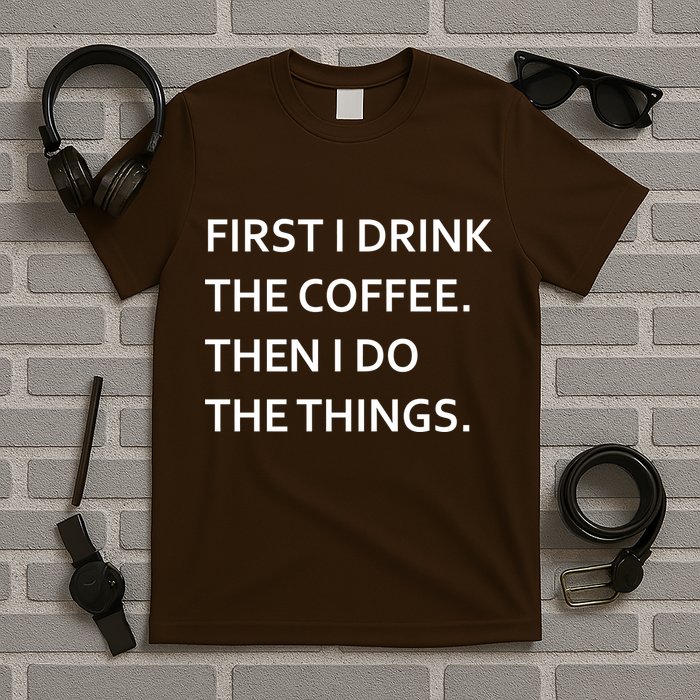 First I Drink Coffee Then I Do Things Funny T-Shirt