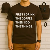 First I Drink Coffee Then I Do Things Funny T-Shirt