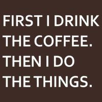 First I Drink Coffee Then I Do Things Funny T-Shirt