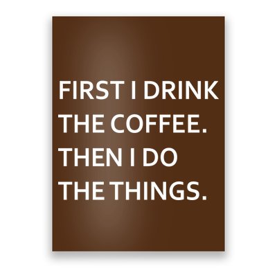 First I Drink Coffee Then I Do Things Funny Poster