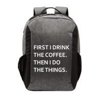 First I Drink Coffee Then I Do Things Funny Vector Backpack