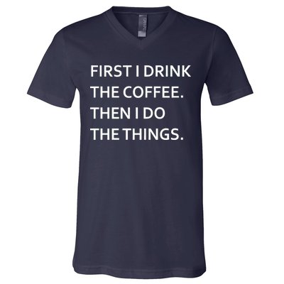 First I Drink Coffee Then I Do Things Funny V-Neck T-Shirt