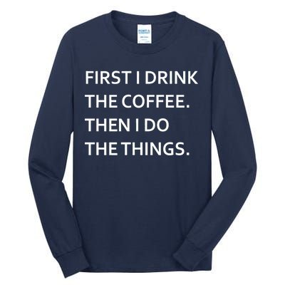 First I Drink Coffee Then I Do Things Funny Tall Long Sleeve T-Shirt