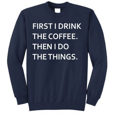 First I Drink Coffee Then I Do Things Funny Tall Sweatshirt