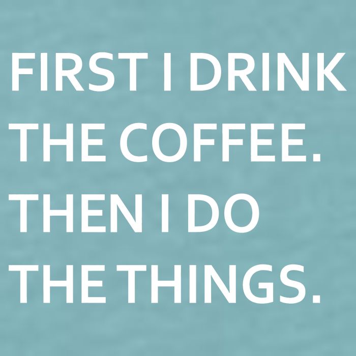 First I Drink Coffee Then I Do Things Funny Sueded Cloud Jersey T-Shirt