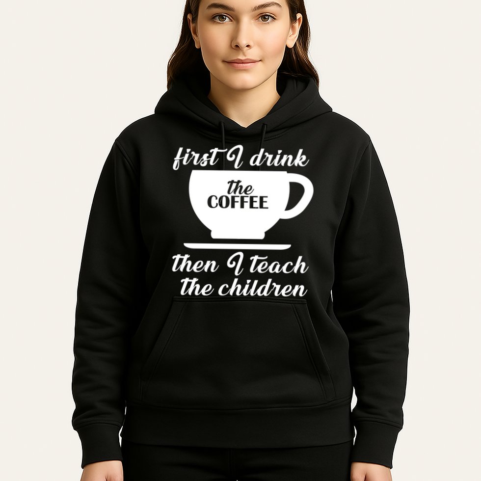 First I Drink The Coffee Then I Teach The Children Hoodie
