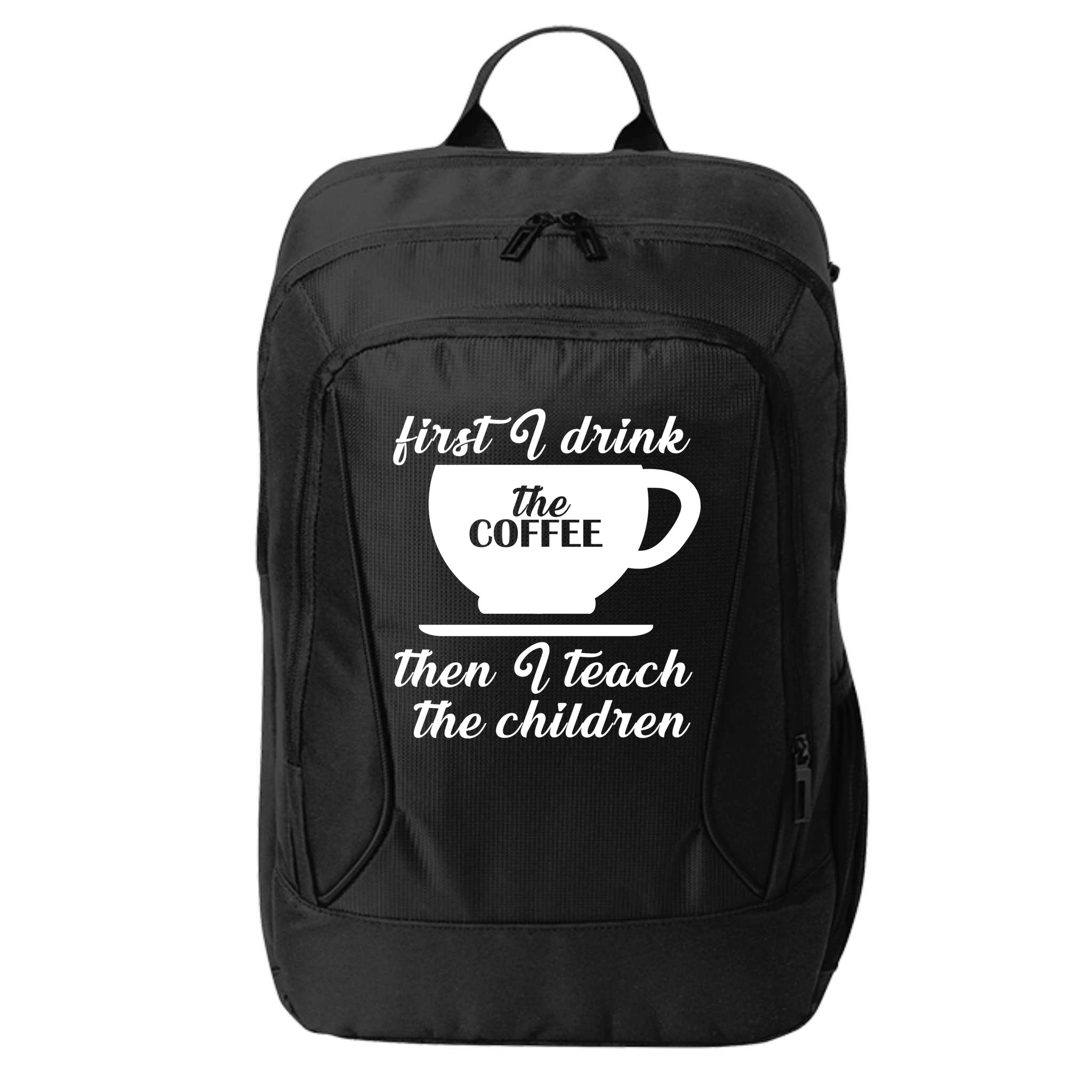 First I Drink The Coffee Then I Teach The Children City Backpack