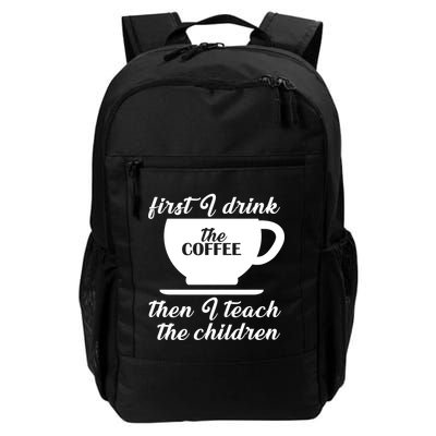 First I Drink The Coffee Then I Teach The Children Backpack