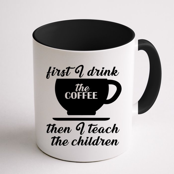 First I Drink The Coffee Then I Teach The Children Mug