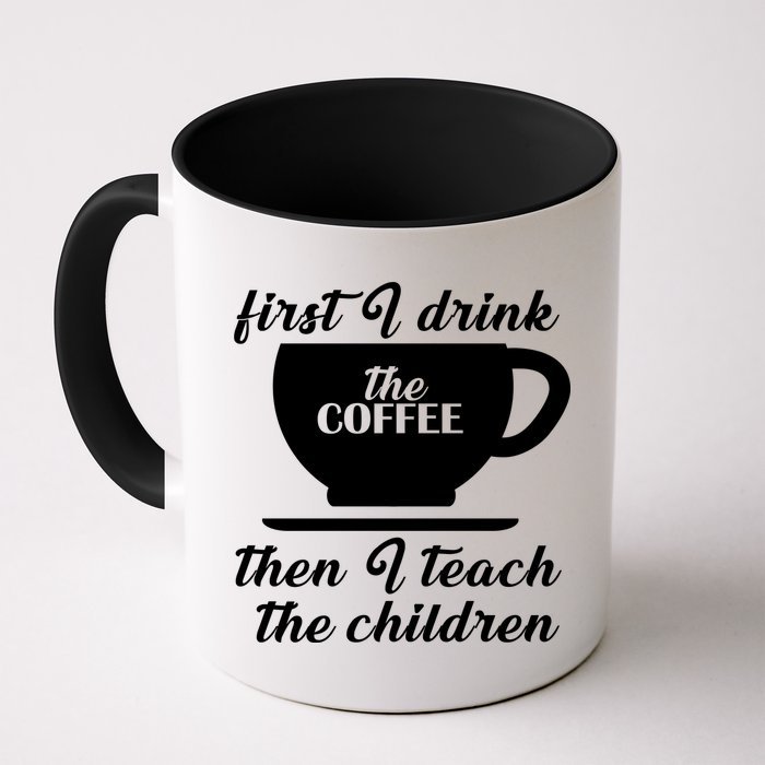 First I Drink The Coffee Then I Teach The Children Mug