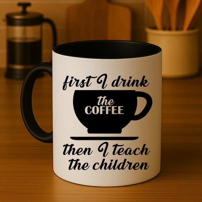 First I Drink The Coffee Then I Teach The Children Mug