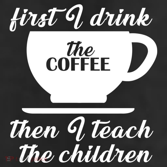First I Drink The Coffee Then I Teach The Children 11oz C Handle Ceramic Mug