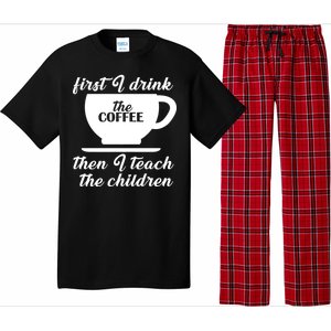 First I Drink The Coffee Then I Teach The Children Pajama Set