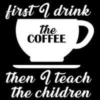 First I Drink The Coffee Then I Teach The Children 16 in Basic Backpack