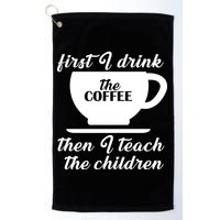 First I Drink The Coffee Then I Teach The Children Golf Towel